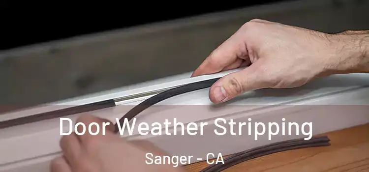  Door Weather Stripping Sanger - CA
