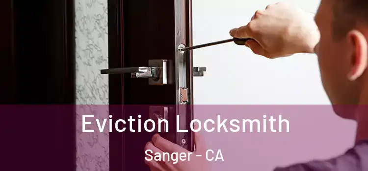  Eviction Locksmith Sanger - CA