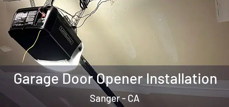  Garage Door Opener Installation Sanger - CA