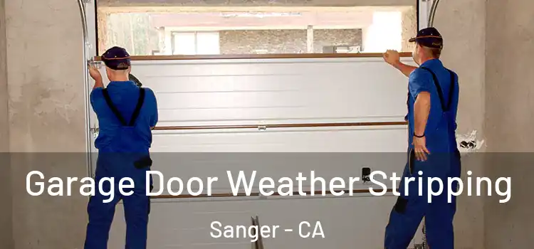  Garage Door Weather Stripping Sanger - CA