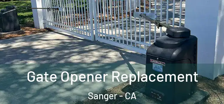  Gate Opener Replacement Sanger - CA