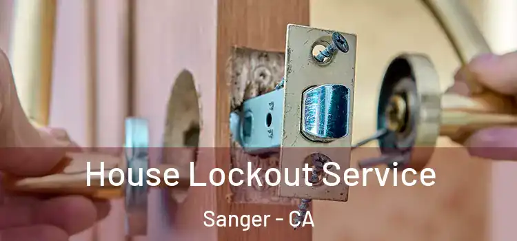  House Lockout Service Sanger - CA