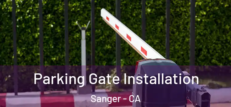  Parking Gate Installation Sanger - CA