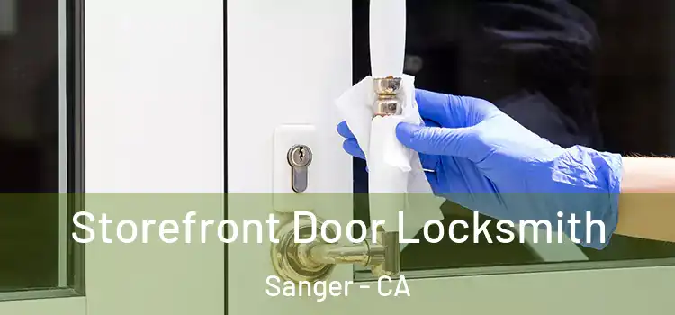  Storefront Door Locksmith Sanger - CA